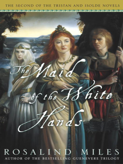 Title details for The Maid of the White Hands by Rosalind Miles - Available